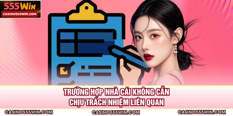 Trường hợp nhà cái không cần chịu trách nhiệm liên quan